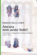 Ancora non avete fede? Commento ai Vangeli del Lezionario liturgico. Ciclo B - Marco