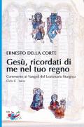 Gesù, ricordati di me nel tuo regno. Commento ai Vangeli del Lezionario liturgico. Ciclo C - Luca