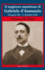 Il soggiorno napoletano di Gabriele d'Annunzio. (30 agosto 1891 - 11 dicembre 1893)