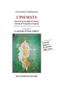 Inumata. Storia di Livia, figlia di Vinicio console di Vespasiano Augusto. La prima indagine di celiachia della storia (L')