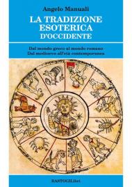 La tradizione esoterica d'Occidente. Dal mondo greco al mondo romano. Dal Medioevo all'età contemporanea