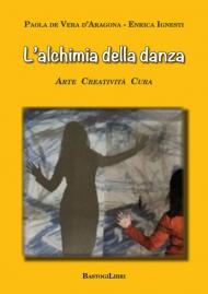 L' alchimia della danza. Arte creatività cura