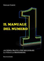 Il manuale del numero 1. Alchimia pratica per migliorare la vita e la professione