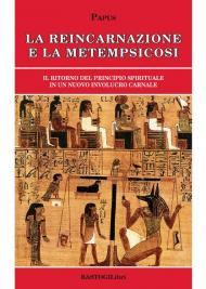 La reincarnazione e la metempsicosi. Il ritorno del principio spirituale in un nuovo involucro carnale