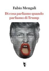 Di cosa parliamo quando parliamo di Trump