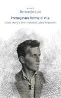 Immaginare forme di vita. Letture intorno e oltre il metodo di Ludwig Wittgenstein