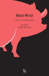 Black mirror. Distopia e antropologia digitale