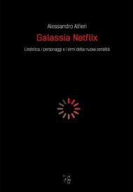 Galassia Netflix. L'estetica, i personaggi e i temi della nuova serialità