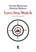 Love Sea-Watch. Storia di un approdo