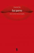 Sul porno. Corpi e scenari della pornografia