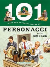 101 cose da sapere sui personaggi della scienza