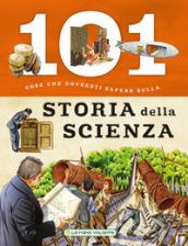 101 cose da sapere sulla storia della scienza