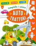 Le auto & i trattori. Completa & colora. Ediz. a colori