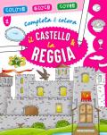 Il castello & la reggia. Completa & colora