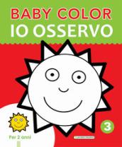 Io osservo. Baby color. Ediz. a colori