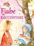 Fiabe da raccontare. Ediz. illustrata