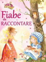 Fiabe da raccontare. Ediz. illustrata