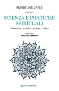 Scienza e pratiche spirituali. Riconnettersi attraverso l'esperienza diretta