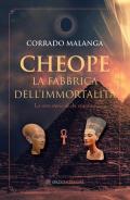 Cheope. La fabbrica dell'immortalità. La vera storia di chi eravamo