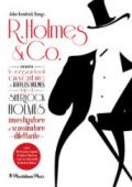 R. Holmes & Co. ovvero Le ragguardevoli avventure di Raffles Holmes figlio di Sherlock Holmes, investigatore e scassinatore dilettante