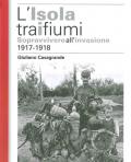 L' isola tra i due fiumi. Sopravvivere all'invasione 1917-1918