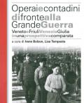 Operai e contadini di fronte alla grande guerra. Veneto e Friuli Venezia Giulia in una prospettiva comparata