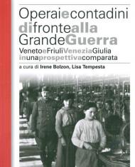 Operai e contadini di fronte alla grande guerra. Veneto e Friuli Venezia Giulia in una prospettiva comparata