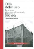 Di là del muro. Il campo di concentramento di Treviso (1942-43). Nuova ediz.