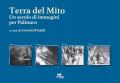 Terra del mito. Un secolo di immagini per Palinuro. Ediz. illustrata