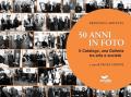 50 anni in foto. Il catalogo, una galleria tra arte e società. Ediz. illustrata