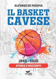 Il basket cavese 1940-2020. Storia e racconti