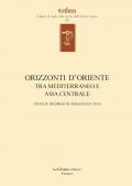 Orizzonti d'Oriente. Tra Mediterraneo e Asia centrale. Studi in ricordo di Sebastiano Tusa. Ediz. multilingue