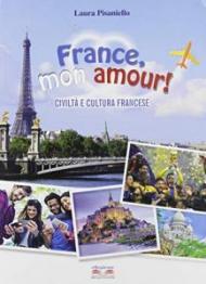 France, mon amour! Civiltà e cultura francese. Per la Scuola media. Con espansione online