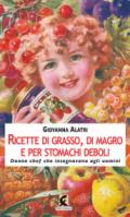 Ricette di grasso, di magro, per stomachi deboli. Donne chef che insegnavano agli uomini. Ediz. illustrata