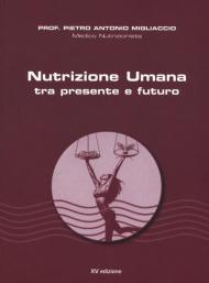 Nutrizione umana tra presente e futuro. Nuova ediz.