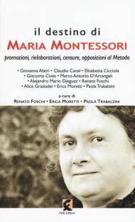 Il destino di Maria Montessori. Promozioni, rielaborazioni, censure, opposizioni al metodo