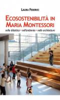 Ecosostenibilità in Maria Montessori. Nella didattica, nell'ambiente, nelle architetture