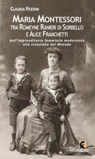 Maria Montessori tra Romeyne Ranieri di Sorbello e Alice Franchetti. Dall'imprenditoria femminile modernista alla creazione del Metodo