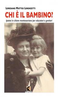 Chi è il bambino? Ipotesi in chiave montessoriana per educatori e genitori