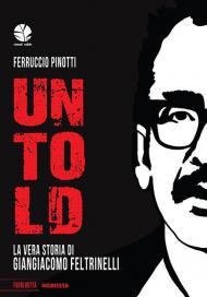 Untold. La vera storia di Giangiacomo Feltrinelli
