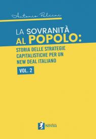 La sovranità al popolo: storia delle strategie capitalistiche per un New Deal italiano. Vol. 2