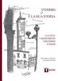 Viterbo e la sua storia. La città i monumenti i dintorni e paesi