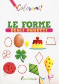 Le forme degli oggetti. Ediz. a colori