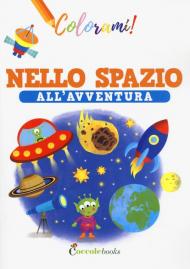 Nello spazio all'avventura. Ediz. a colori