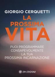 La prossima vita. Puoi programmare consapevolmente la tua prossima incarnazione