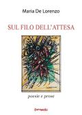 Sul filo dell'attesa. Poesie e prose