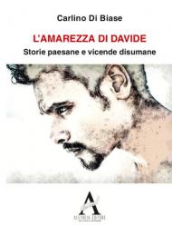 L' amarezza di Davide. Storie paesane e vicende disumane