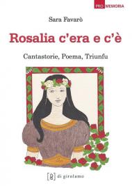 Rosalia c'era e c'è. Cantastorie, poema, triunfu