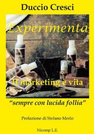 Experimenta. Il marketing è vita. «Sempre con lucida follia»