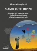 Siamo tutti divini. Dialogo sull'incarnazione, il pluralismo religioso e la salvezza universale